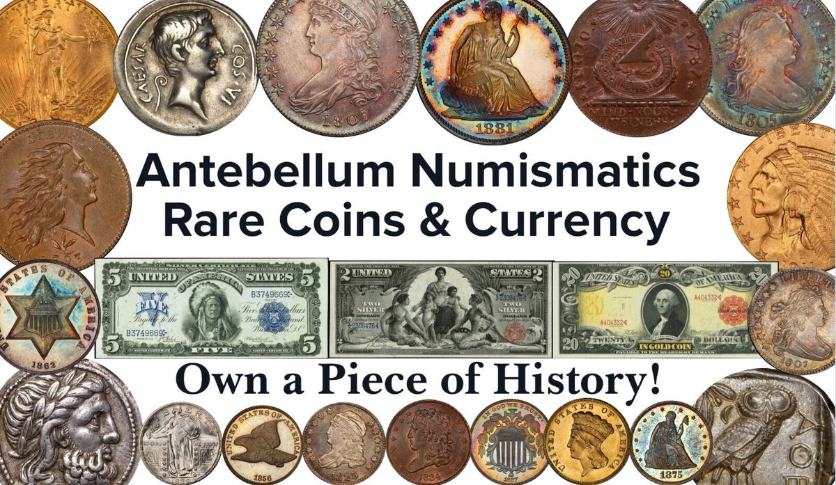 Antebellum Numismatics Rare Coins Currency